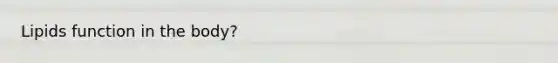 Lipids function in the body?