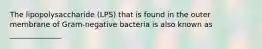 The lipopolysaccharide (LPS) that is found in the outer membrane of Gram-negative bacteria is also known as ______________