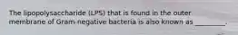 The lipopolysaccharide (LPS) that is found in the outer membrane of Gram-negative bacteria is also known as _________.