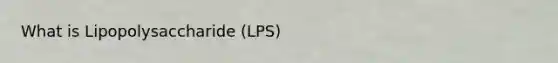 What is Lipopolysaccharide (LPS)