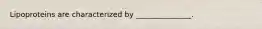Lipoproteins are characterized by _______________.