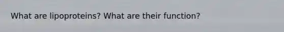 What are lipoproteins? What are their function?
