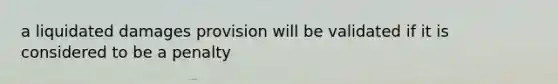 a liquidated damages provision will be validated if it is considered to be a penalty