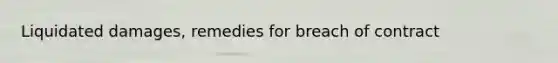 Liquidated damages, remedies for breach of contract