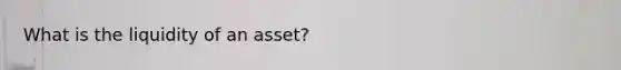 What is the liquidity of an asset?