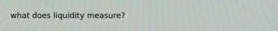 what does liquidity measure?