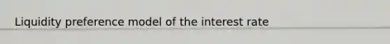 Liquidity preference model of the interest rate