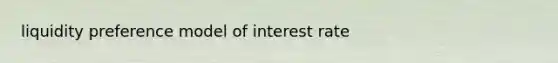 liquidity preference model of interest rate