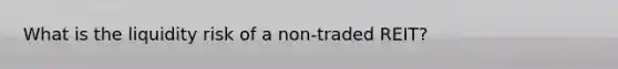 What is the liquidity risk of a non-traded REIT?