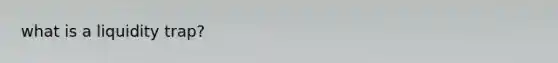 what is a liquidity trap?