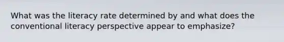 What was the literacy rate determined by and what does the conventional literacy perspective appear to emphasize?