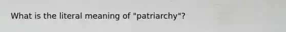 What is the literal meaning of "patriarchy"?