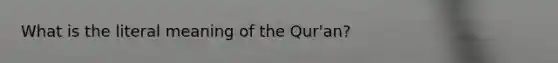 What is the literal meaning of the Qur'an?