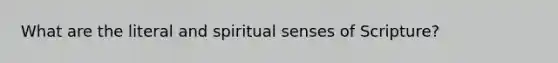 What are the literal and spiritual senses of Scripture?