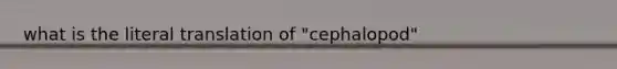 what is the literal translation of "cephalopod"