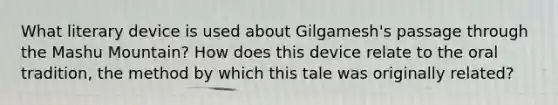 What literary device is used about Gilgamesh's passage through the Mashu Mountain? How does this device relate to the oral tradition, the method by which this tale was originally related?