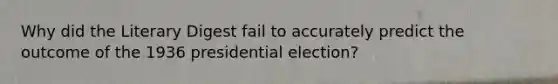 Why did the Literary Digest fail to accurately predict the outcome of the 1936 presidential election?