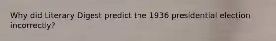 Why did Literary Digest predict the 1936 presidential election incorrectly?