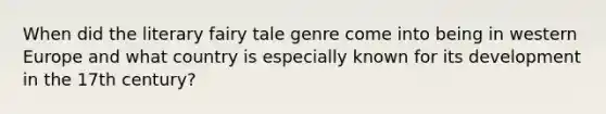 When did the literary fairy tale genre come into being in western Europe and what country is especially known for its development in the 17th century?