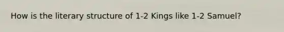 How is the literary structure of 1-2 Kings like 1-2 Samuel?