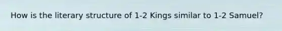 How is the literary structure of 1-2 Kings similar to 1-2 Samuel?