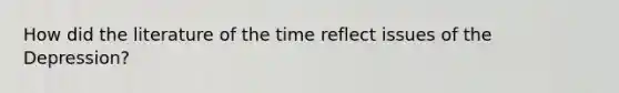 How did the literature of the time reflect issues of the Depression?