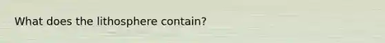 What does the lithosphere contain?