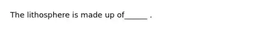The lithosphere is made up of______ .