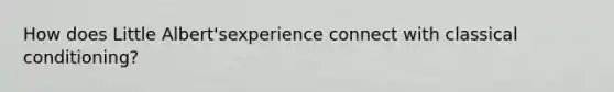 How does Little Albert'sexperience connect with classical conditioning?