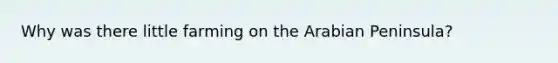 Why was there little farming on the Arabian Peninsula?