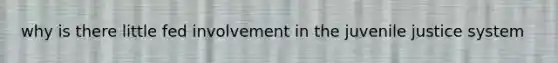 why is there little fed involvement in the juvenile justice system