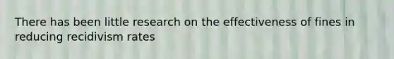 There has been little research on the effectiveness of fines in reducing recidivism rates