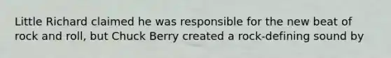 Little Richard claimed he was responsible for the new beat of rock and roll, but Chuck Berry created a rock-defining sound by