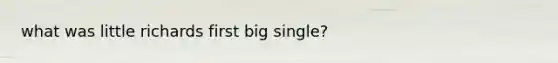 what was little richards first big single?