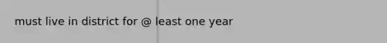 must live in district for @ least one year