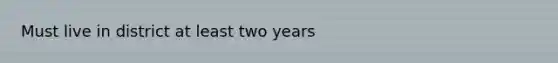 Must live in district at least two years