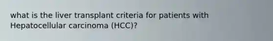 what is the liver transplant criteria for patients with Hepatocellular carcinoma (HCC)?