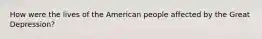 How were the lives of the American people affected by the Great Depression?