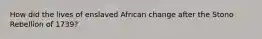 How did the lives of enslaved African change after the Stono Rebellion of 1739?