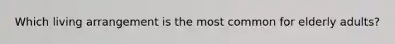 Which living arrangement is the most common for elderly adults?