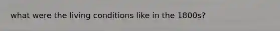 what were the living conditions like in the 1800s?