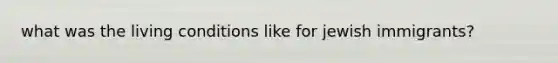 what was the living conditions like for jewish immigrants?