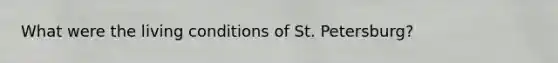 What were the living conditions of St. Petersburg?