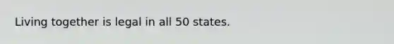 Living together is legal in all 50 states.