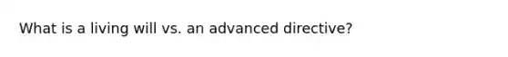 What is a living will vs. an advanced directive?