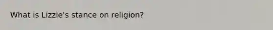 What is Lizzie's stance on religion?