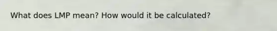 What does LMP mean? How would it be calculated?