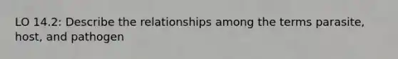 LO 14.2: Describe the relationships among the terms parasite, host, and pathogen