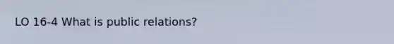 LO 16-4 What is public relations?