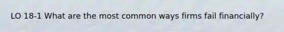 LO 18-1 What are the most common ways firms fail financially?